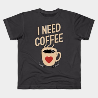 I Need Coffee Design Kids T-Shirt